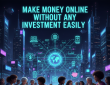 Make Money Online Without Any Investment Easily