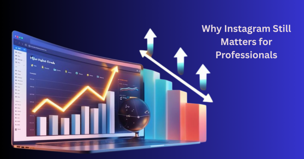 Why Instagram Still Matters for Professionals